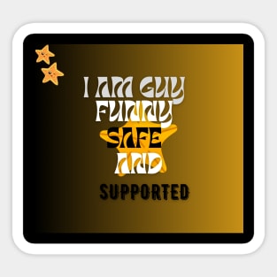 i am a guy safe funny and supported t shirt Sticker